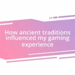 How ancient traditions influenced my gaming experience