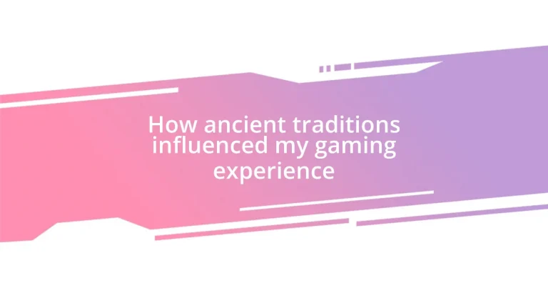 How ancient traditions influenced my gaming experience