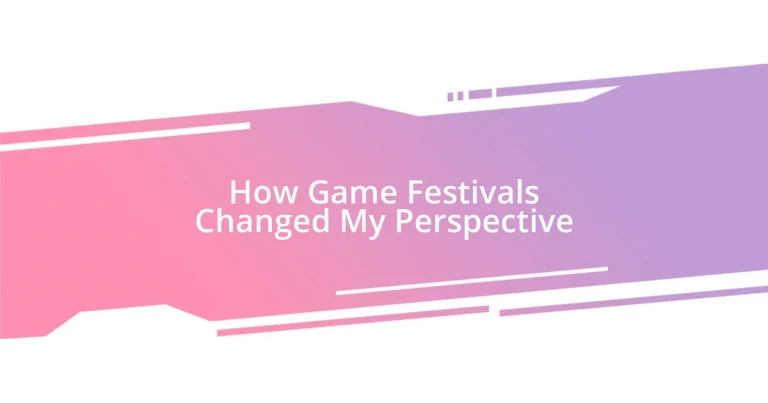 How Game Festivals Changed My Perspective