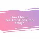 How I blend real traditions into design