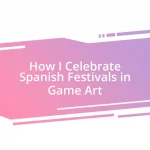 How I Celebrate Spanish Festivals in Game Art