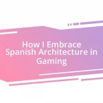 How I Embrace Spanish Architecture in Gaming