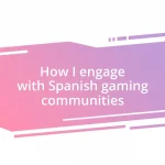 How I engage with Spanish gaming communities