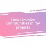 How I involve communities in my projects