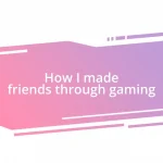 How I made friends through gaming