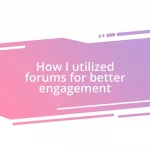 How I utilized forums for better engagement