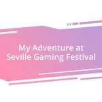 My Adventure at Seville Gaming Festival