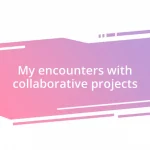 My encounters with collaborative projects