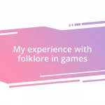 My experience with folklore in games