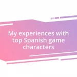 My experiences with top Spanish game characters