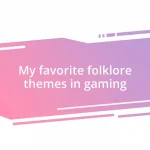 My favorite folklore themes in gaming