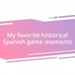 My favorite historical Spanish game moments