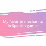 My favorite mechanics in Spanish games