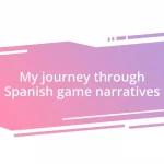 My journey through Spanish game narratives