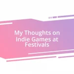 My Thoughts on Indie Games at Festivals