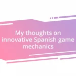 My thoughts on innovative Spanish game mechanics