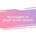 My thoughts on player-driven content