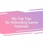 My Top Tips for Attending Game Festivals