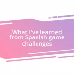 What I’ve learned from Spanish game challenges