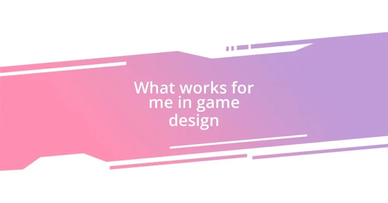 What works for me in game design