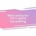 What works for me in game storytelling