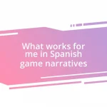 What works for me in Spanish game narratives