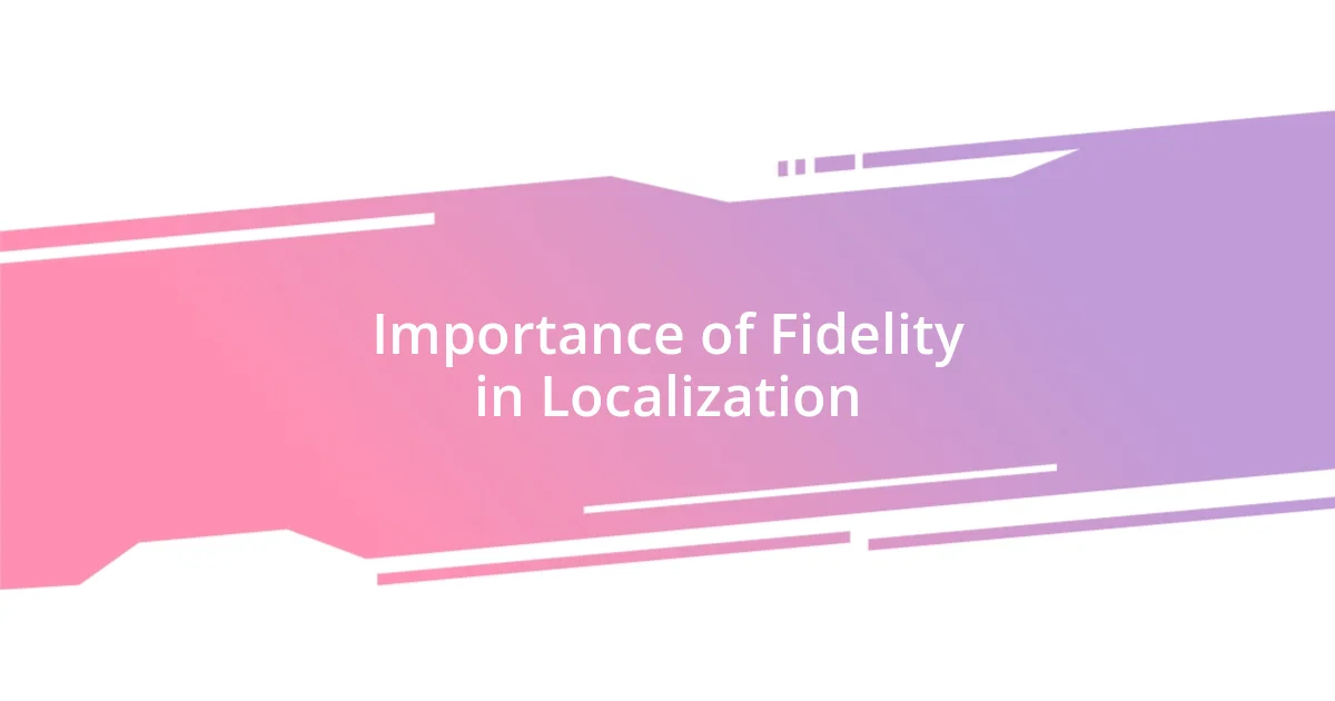 Importance of Fidelity in Localization