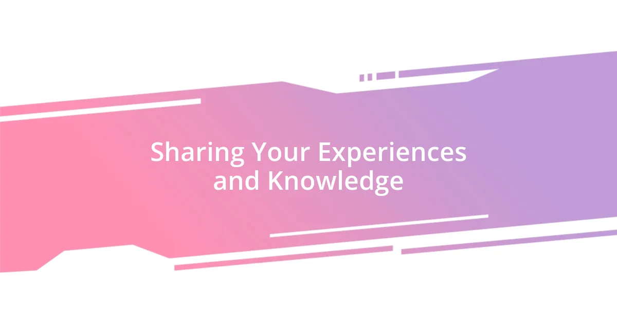 Sharing Your Experiences and Knowledge