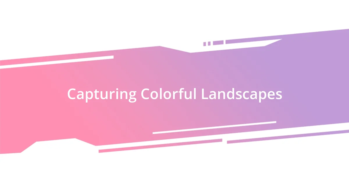 Capturing Colorful Landscapes