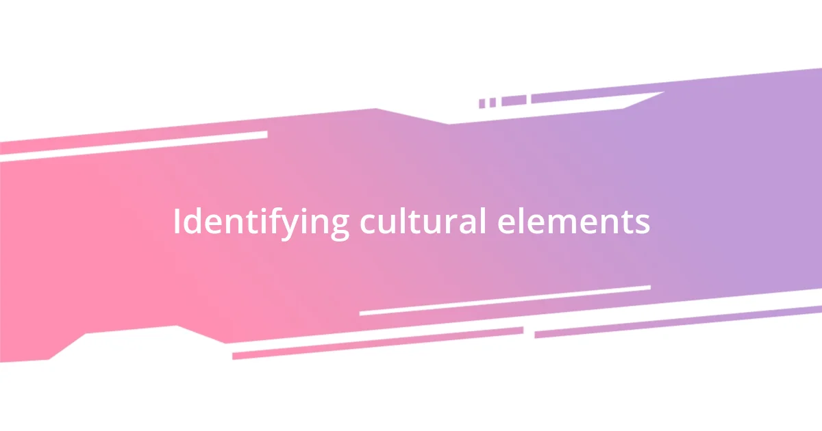 Identifying cultural elements