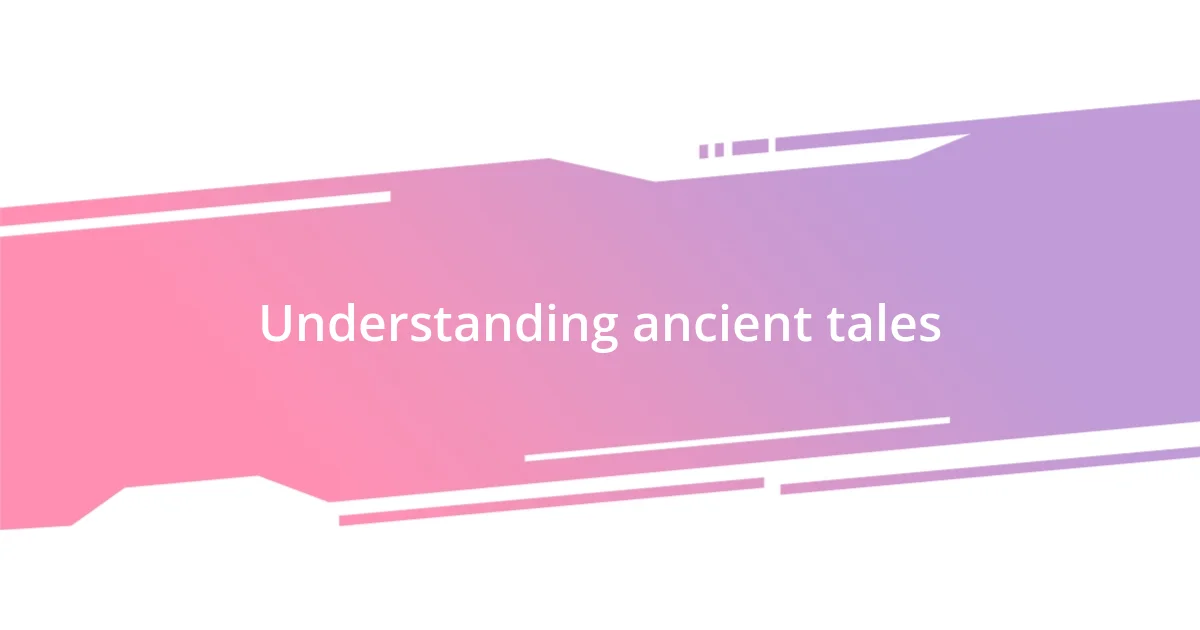 Understanding ancient tales