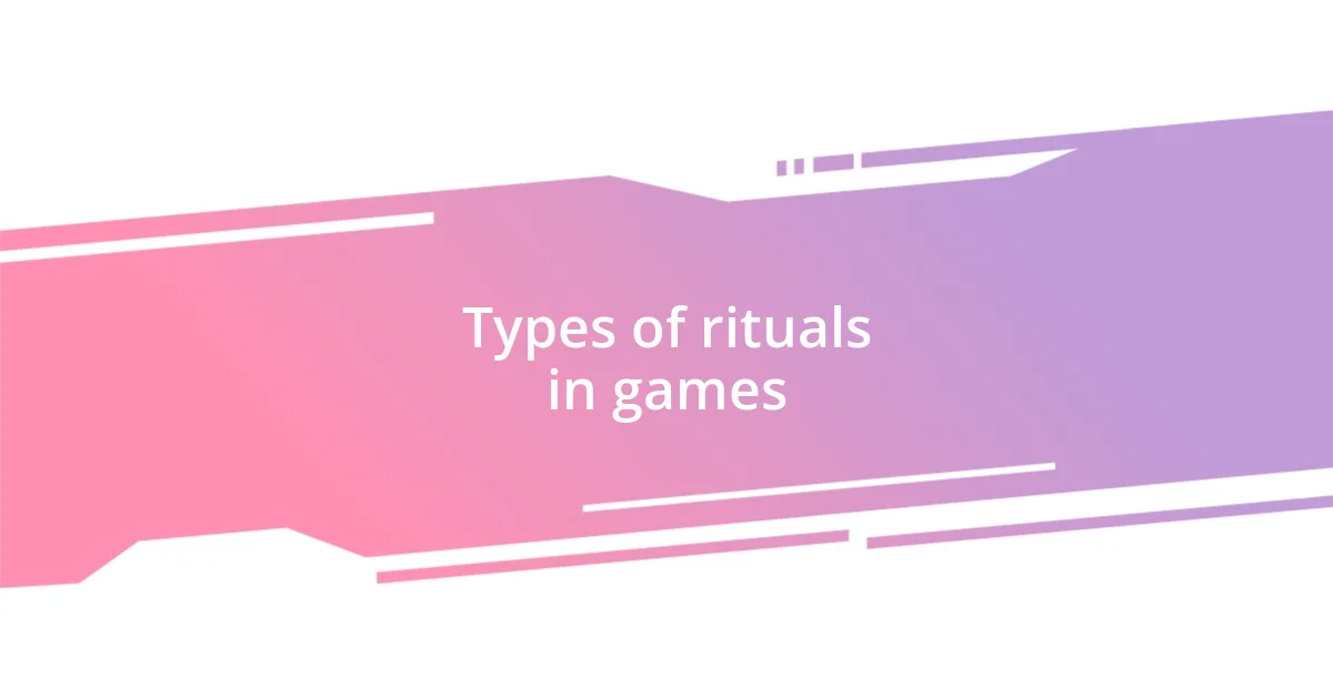 Types of rituals in games