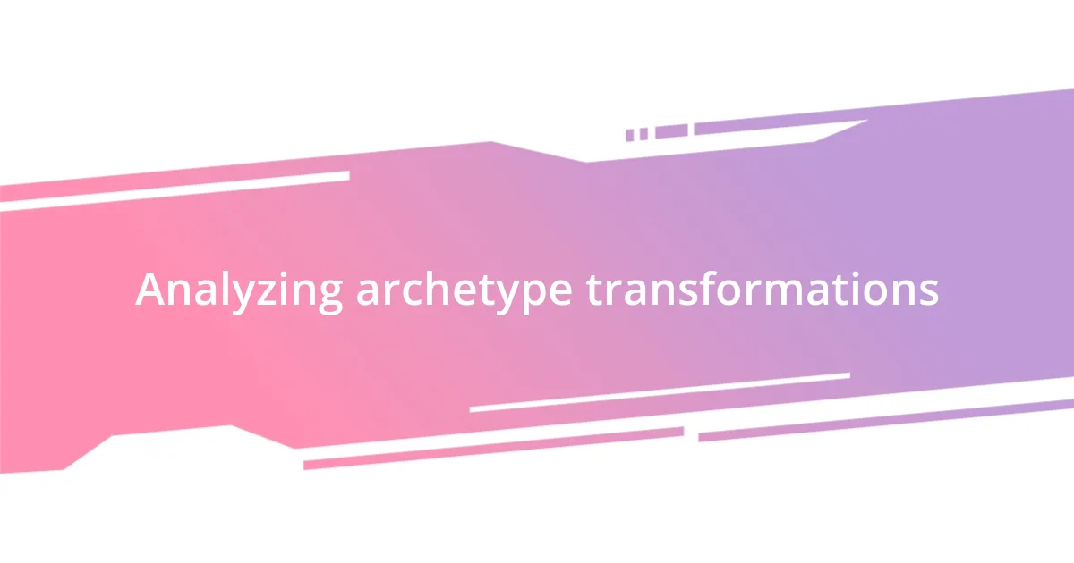 Analyzing archetype transformations