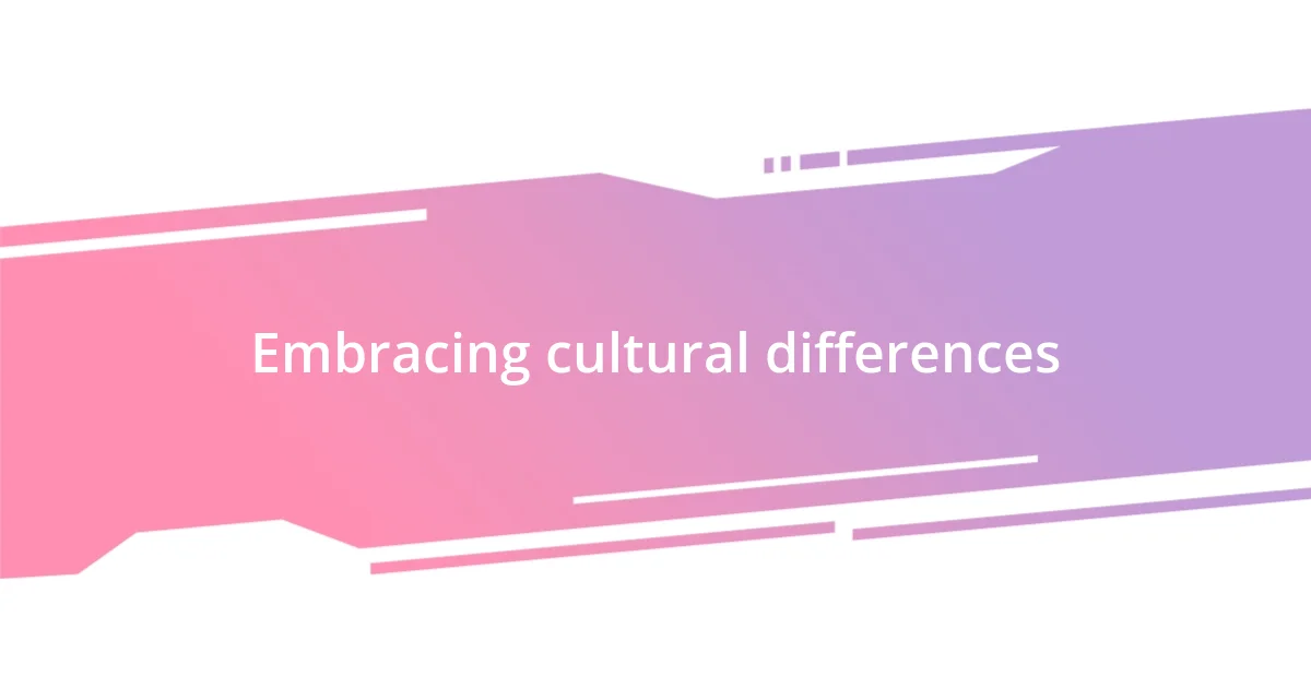 Embracing cultural differences